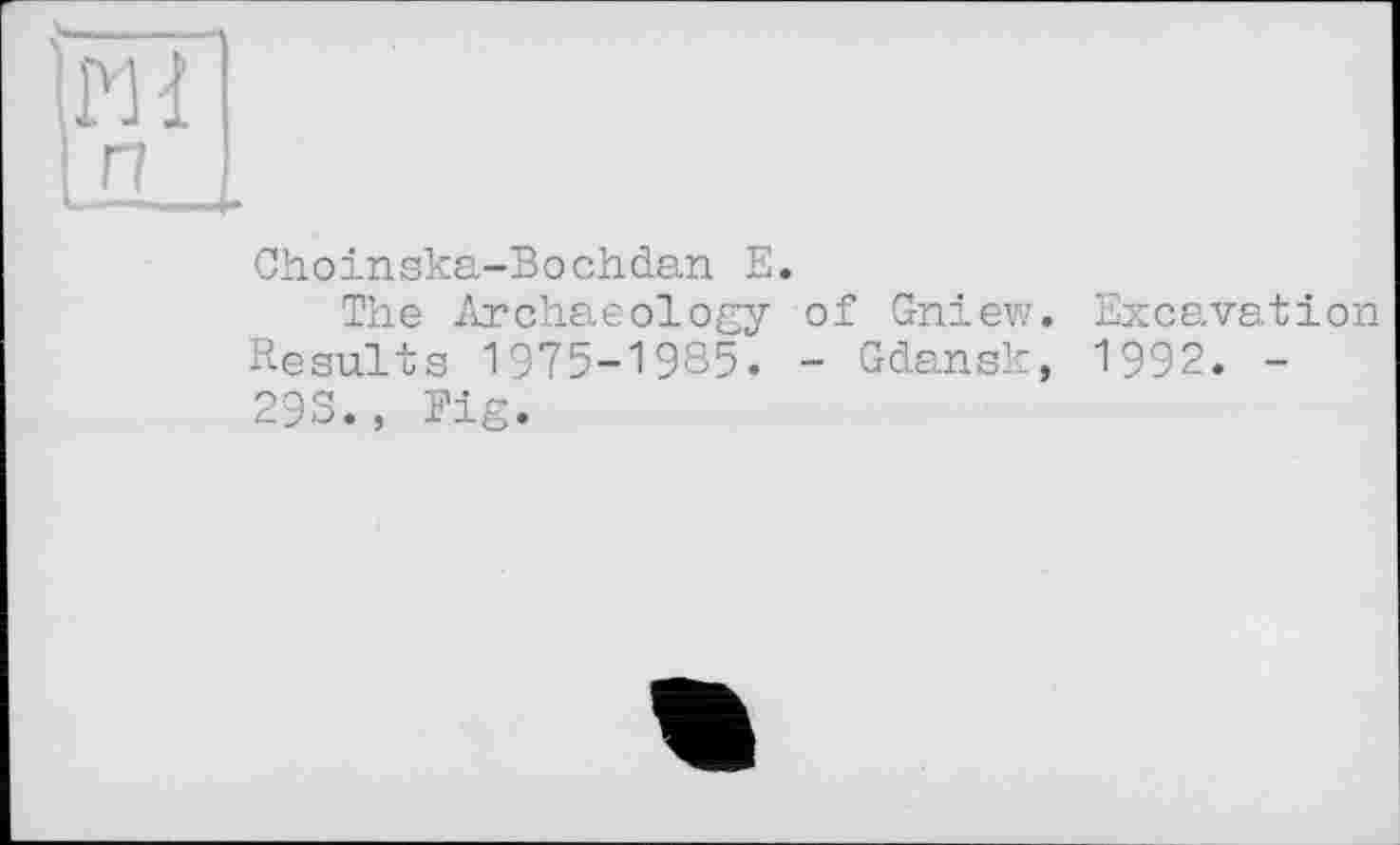 ﻿Choinska-Bochdan E.
The Archaeology of Gniew. Excavation Results 1975-1985. - Gdansk, 1992. -293., Fig.